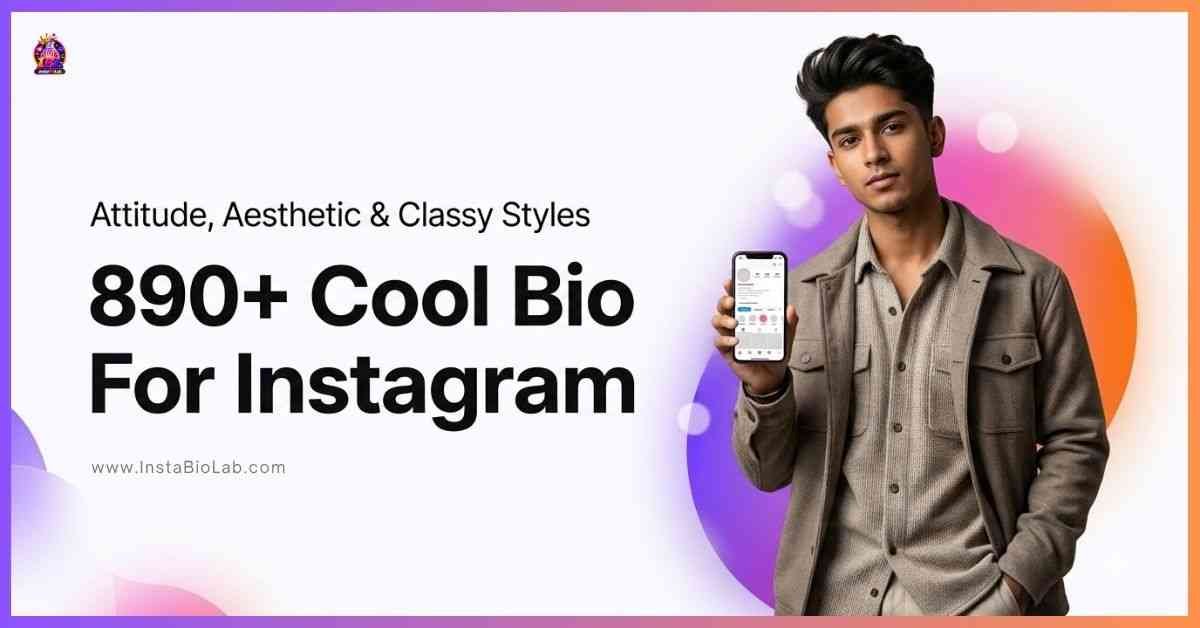 890+ Cool Bio For Instagram [Attitude, Aesthetic & Classy Styles]