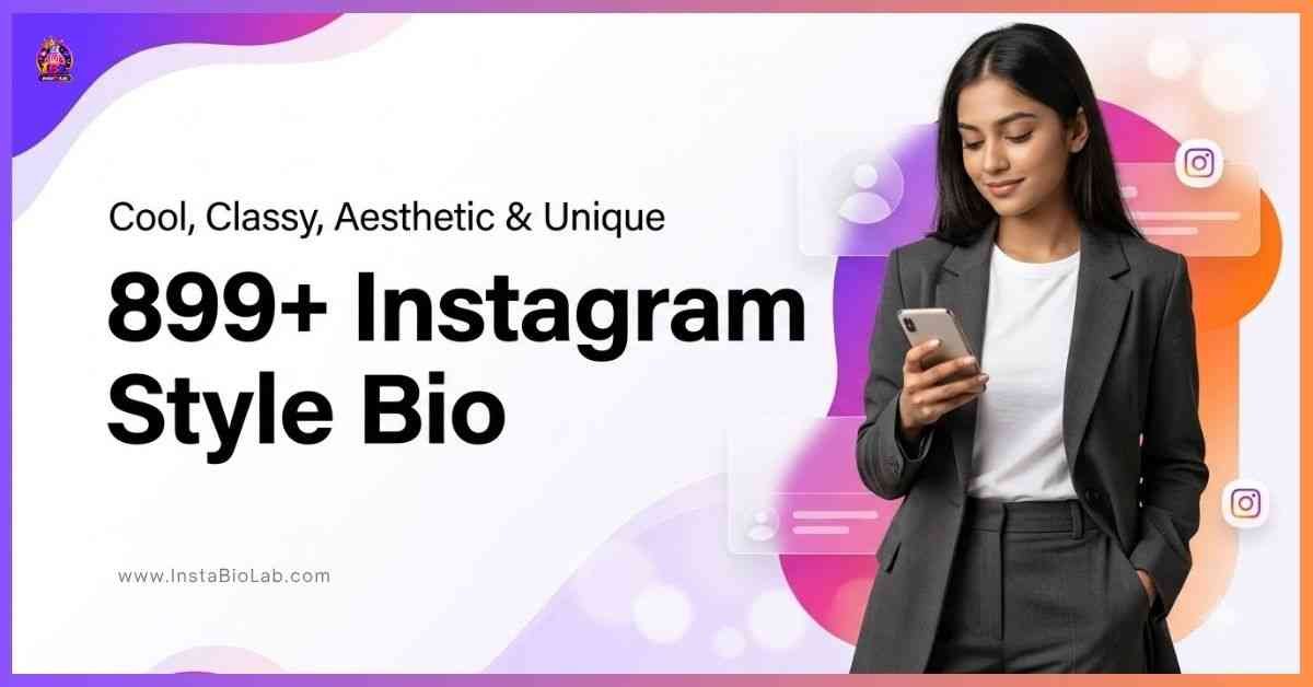 899+ Instagram Style Bio [Cool, Classy, Aesthetic & Unique Bio]