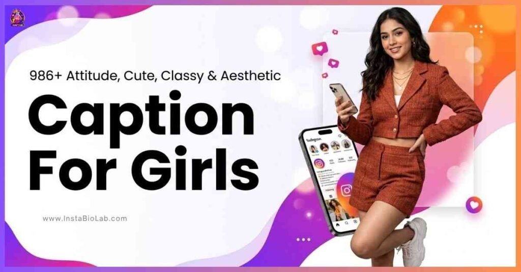 Caption For Girls [986+ Attitude, Cute, Classy & Aesthetic Ideas]