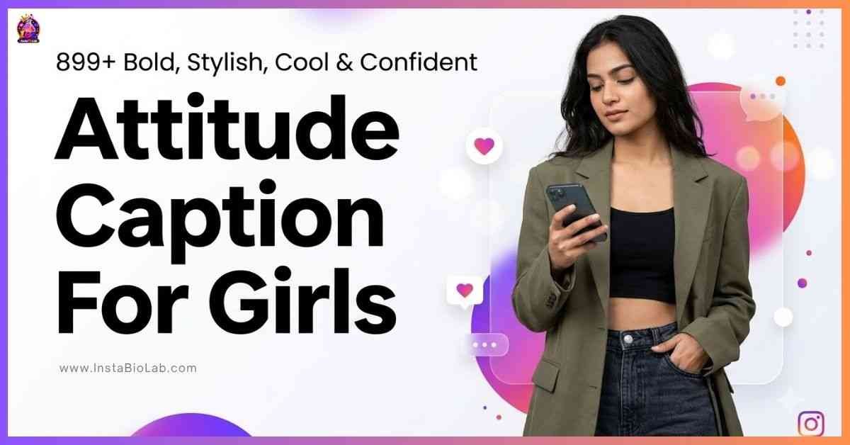 Attitude Caption For Girls [899+ Bold, Stylish, Cool & Confident]