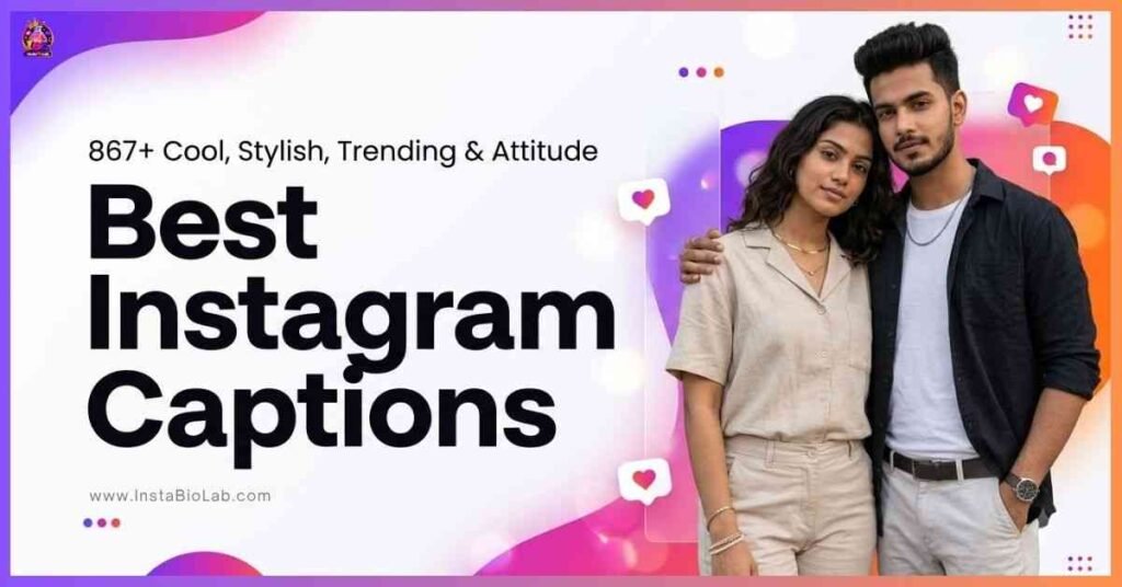 Best Instagram Captions [867+Cool, Stylish, Trending & Attitude]
