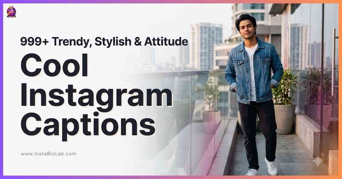 Cool Instagram Captions [999+ Trendy, Stylish & Attitude]