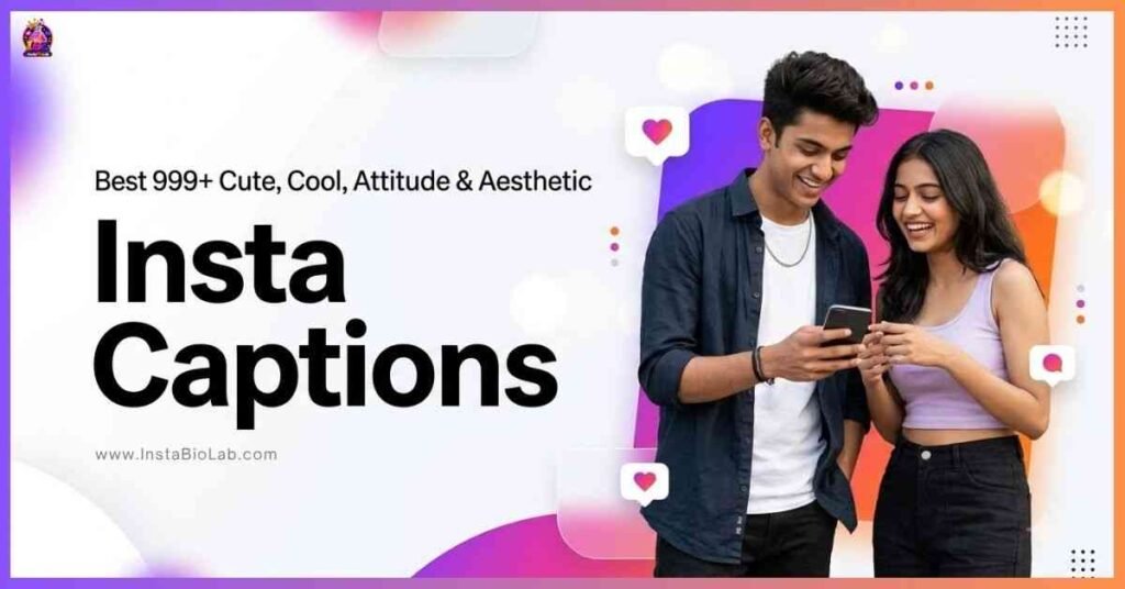 Insta Captions [Best 999+ Cute, Cool, Attitude & Aesthetic]