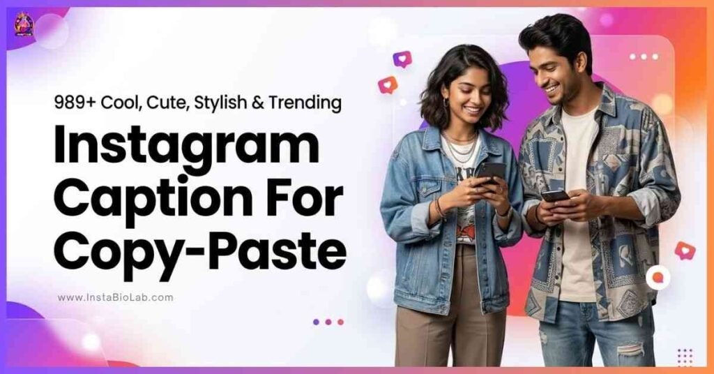 Instagram Caption Copy [989+ Cool, Cute, Stylish & Trending]
