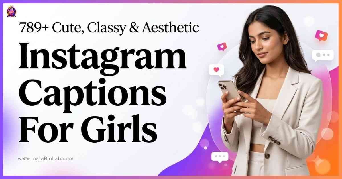 Instagram Captions For Girls [789+ Cute, Classy & Aesthetic Ideas]
