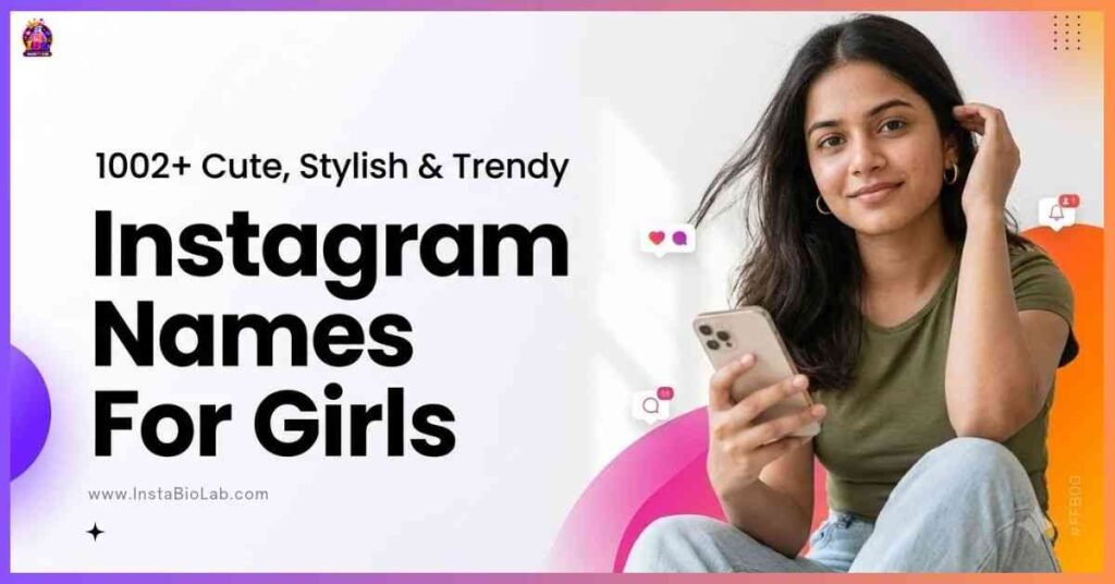 Instagram Names For Girls [1002+ Cute, Stylish & Trendy Names]