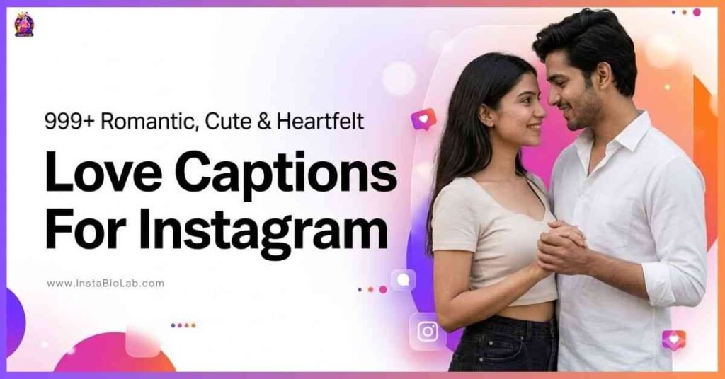 Love Captions For Instagram [999+ Romantic, Cute & Heartfelt]
