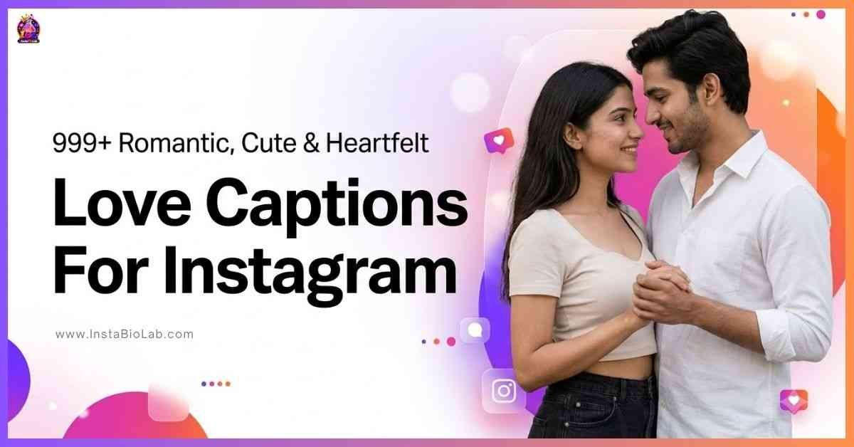 Love Captions For Instagram [999+ Romantic, Cute & Heartfelt]